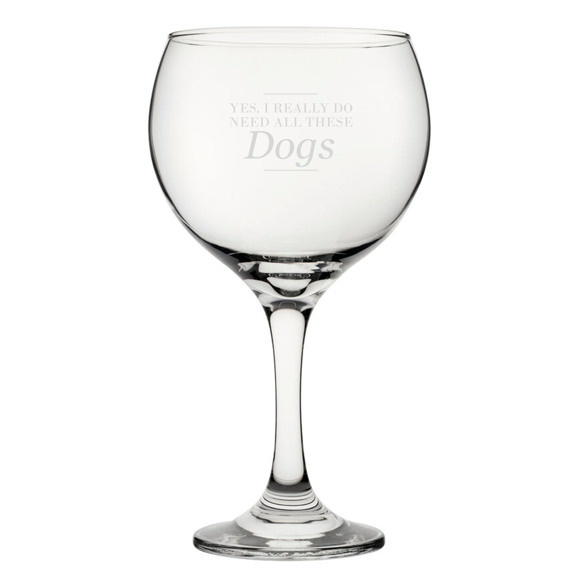 Yes, I Really Do Need All These Dogs - Engraved Novelty Gin Balloon Cocktail Glass Image 2