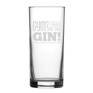 Gym? I Thought You Said Gin! - Engraved Novelty Hiball Glass Image 1