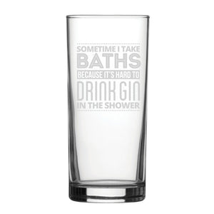 Sometimes I Take Baths Because It's Hard To Drink Gin In The Shower - Engraved Novelty Hiball Glass Image 1