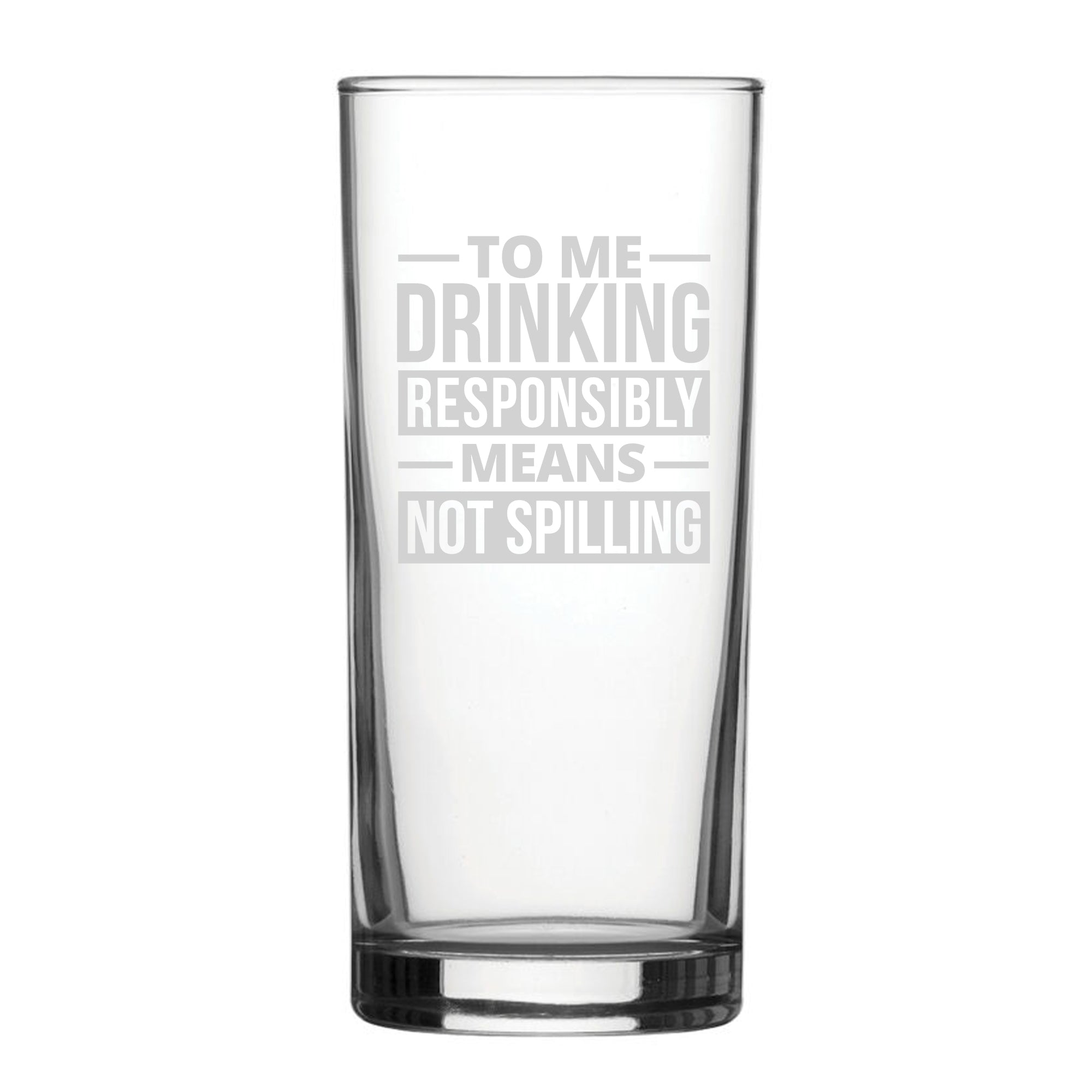 To Me Drinking Responsibly Means Not Spilling - Engraved Novelty Hiball Glass Image 1