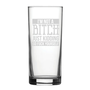 I'm Not A B*tch Just Kidding Go F*ck Yourself - Engraved Novelty Hiball Glass Image 2