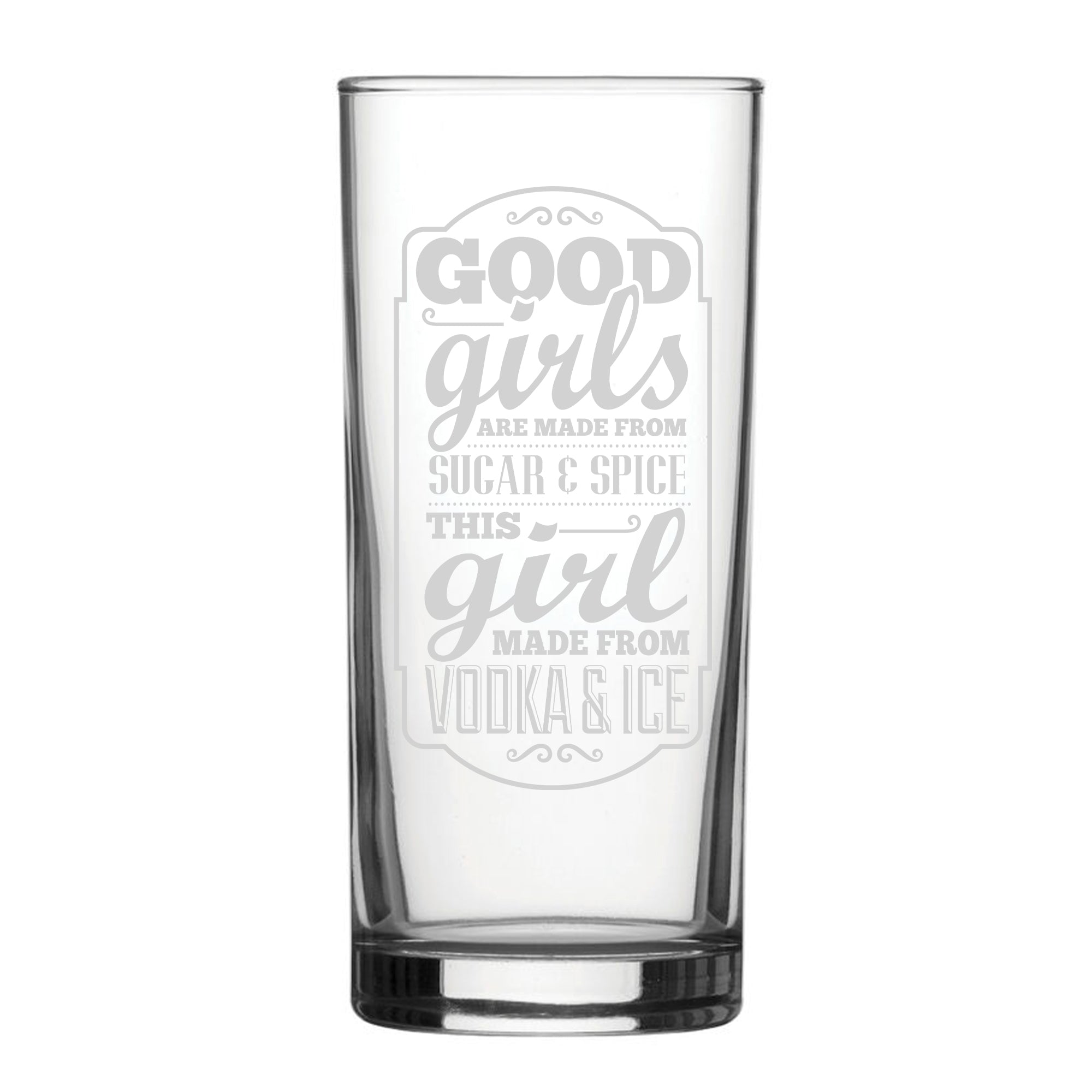 Good Girls Are Made From Sugar & Spice, This Girl Is Made From Vodka & Ice - Engraved Novelty Hiball Glass Image 2