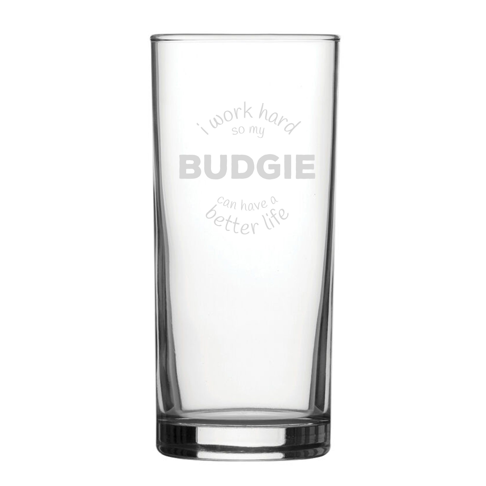 I Work Hard So My Budgie Can Have A Better Life - Engraved Novelty Hiball Glass Image 2