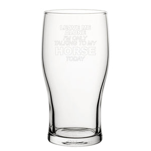 Leave Me Alone I'm Only Talking To My Horse Today - Engraved Novelty Tulip Pint Glass Image 1