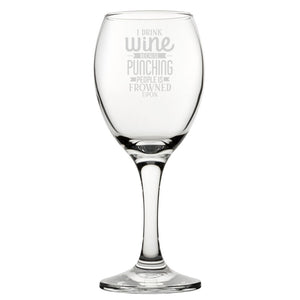 I Drink Wine Because Punching People Is Frowned Upon - Engraved Novelty Wine Glass Image 1