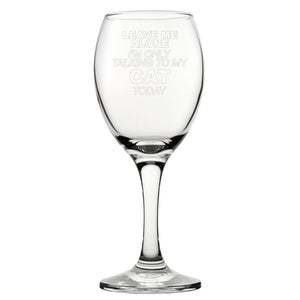 Leave Me Alone I'm Only Talking To My Cat Today - Engraved Novelty Wine Glass Image 1